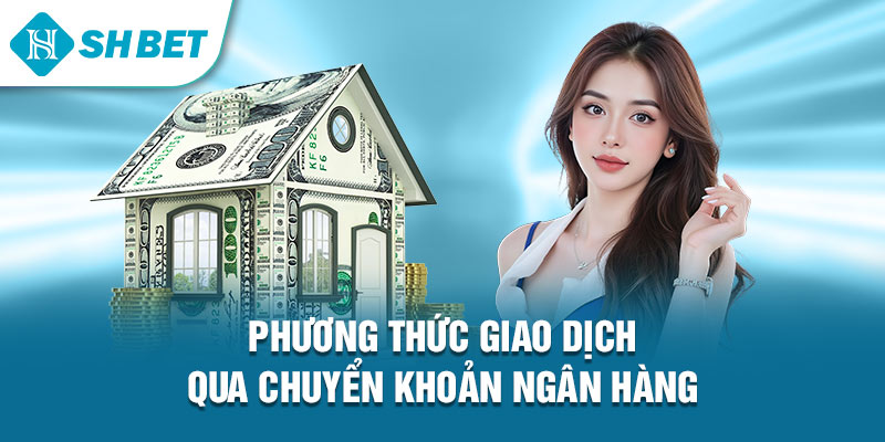 Phương thức giao dịch qua chuyển khoản ngân hàng